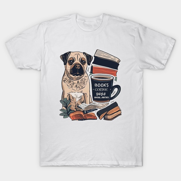 books and coffee and dogs and social justice T-Shirt by rebecca.sweeneyd